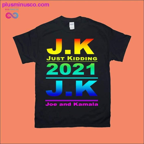 Plus Minus Co J.K Just Kidding 2021 J.K Joe and Kamala T-Shirts