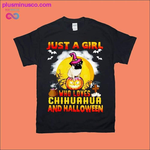 Plus Minus Co Just a Girl who loves Chihuahua and Halloween T-Shirts