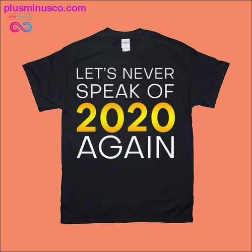 Plus Minus Co Let's never speak of 2020 again T-Shirts