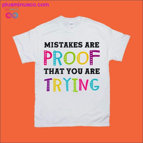 Plus Minus Co Mistakes are Proof that you are Trying T-Shirts