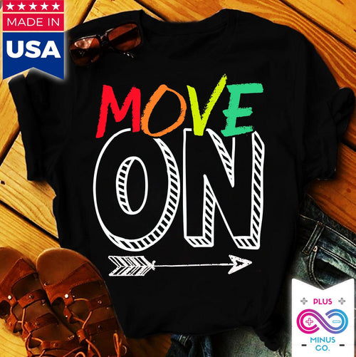Plus Minus Co Move On T-Shirts, Move On Shirt, Shirts with Sayings, Funny Quote Shirt, Motivational Shirt, Inspirational Tee Shirt, Positivity, Moving On
