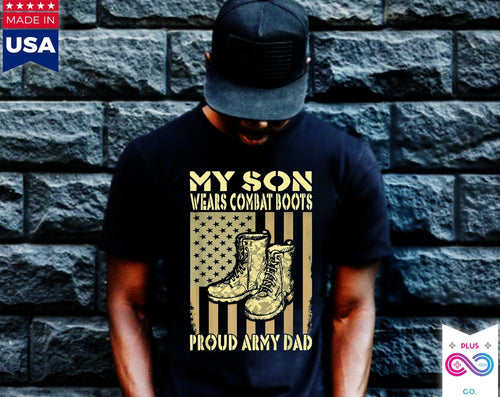 Plus Minus Co My Son wear Combat Shoes, Hero Proud Army Dad Military Father T-Shirts, My Son My Pride, Proud Army Dad Father's day gift