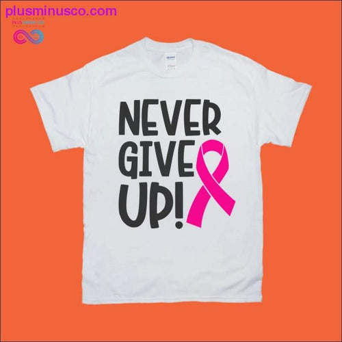 Plus Minus Co Never Give Up T-Shirts