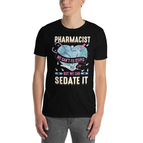 Plus Minus Co pharmacist we can't fix stupid, but we can sedate it t-shirt