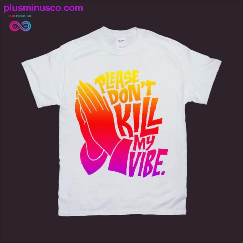Plus Minus Co Please don't Kill my Vibe T-Shirts