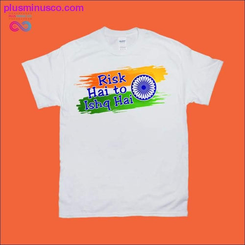 Plus Minus Co Risk Hai To Ishq Hai / Indian Flag T-Shirts