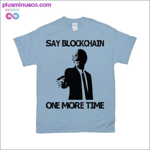 Plus Minus Co Say Blockchain One More Time T-Shirts