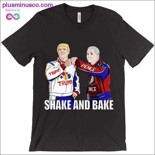 Plus Minus Co Shake and Bake, Trump and Pence T-Shirts