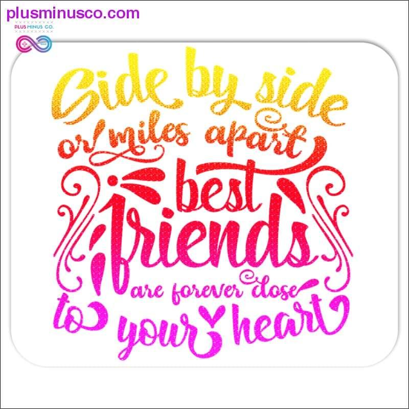 Plus Minus Co Side by side or miles apart Best Friends are forever close