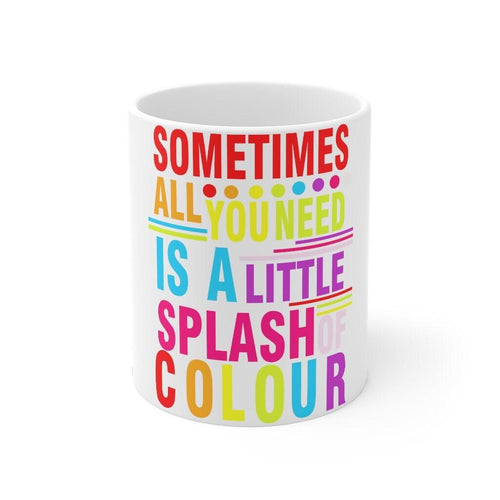 Plus Minus Co Sometimes all you need is a little splash of colour Mug 11oz