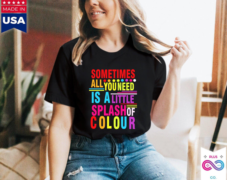 Plus Minus Co Sometimes All You Need Is A Little Splash of Colour Shirt, Positive Vibes, Inspiring Graphic Shirt, Colorful Shirt, Summer Beach Shirt