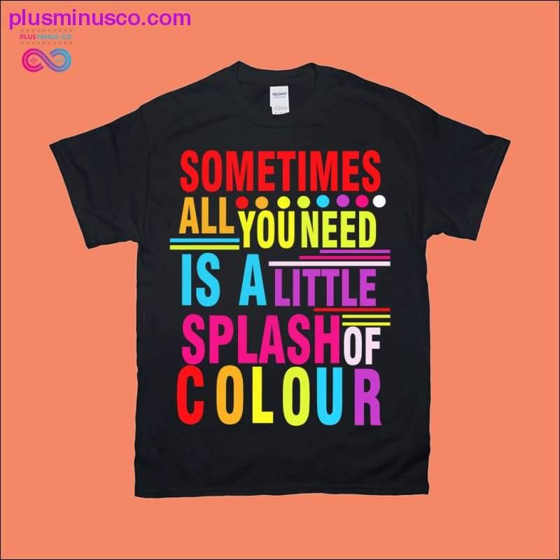 Plus Minus Co Sometimes all you need is a little splash of Colour T-Shirts