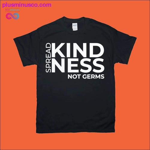 Plus Minus Co Spread Kindness Not Germs T-Shirts