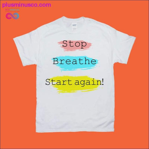 Plus Minus Co Stop breathe start again! T-Shirts