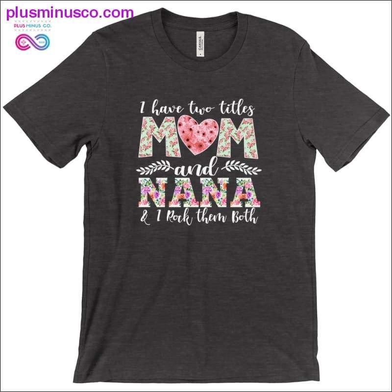 Plus Minus Co I have two title Mom and Nana T-Shirts