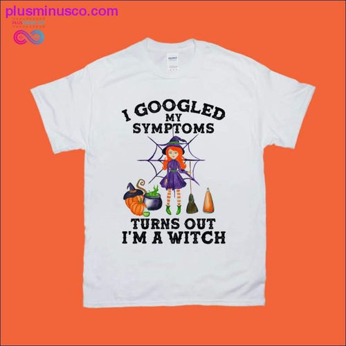 Plus Minus Co I googled my symptopms and turns out i'm a witch tshirt