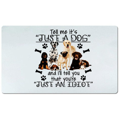 Plus Minus Co Tell me it just a dog Desk Mats and i will tell you you are just an idiot