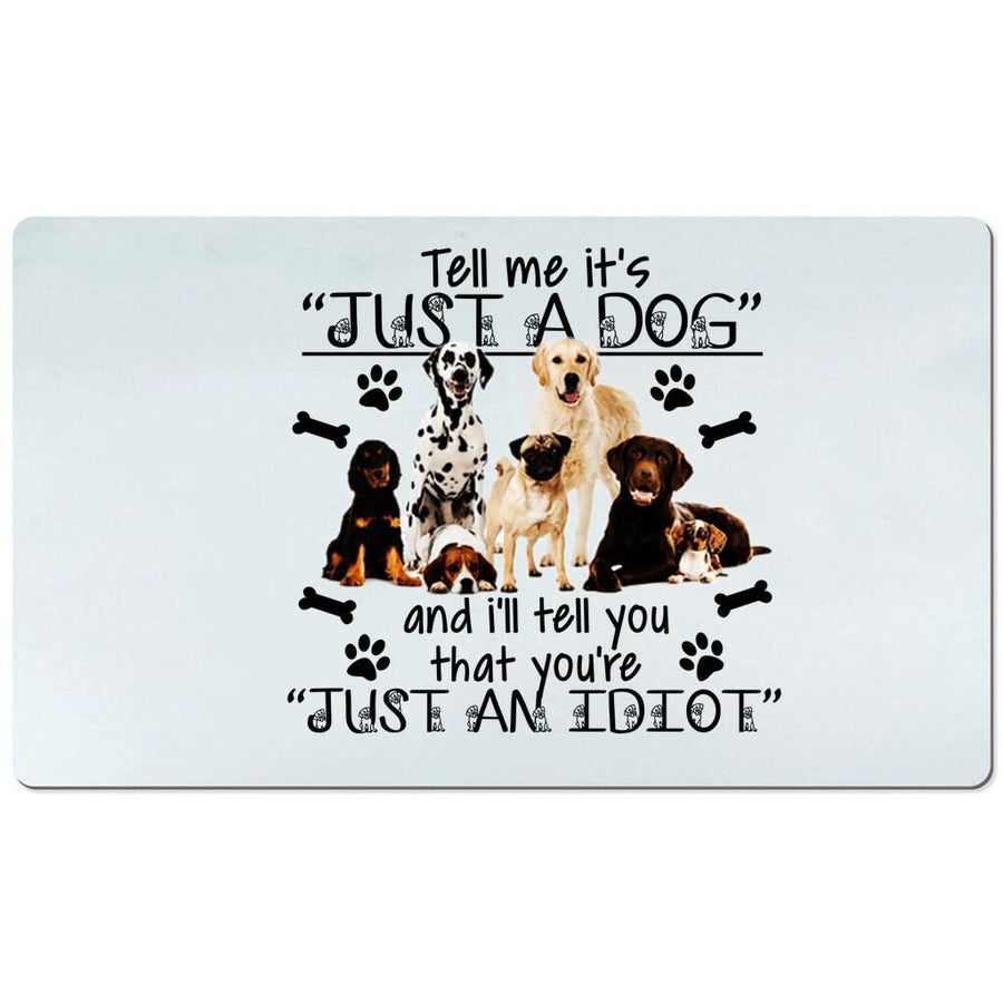 Plus Minus Co Tell me it just a dog Desk Mats and i will tell you you are just an idiot