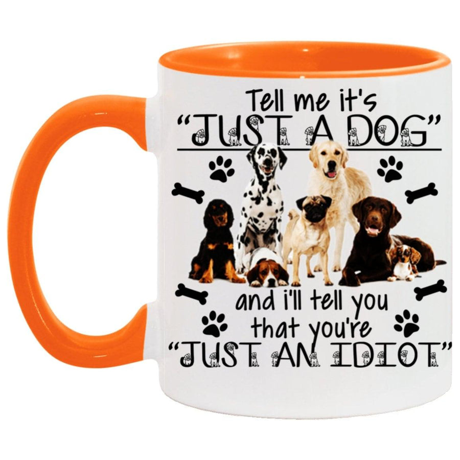 Plus Minus Co Tell me its just a dog and i will tell you are an idiot, Accent Mug