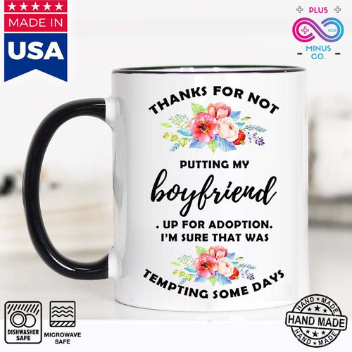 Plus Minus Co Thanks For Not Putting My Boyfriend  Up For Adoption Accent Mugs, Funny Mugs, Christmas mug, Coffee Mug, Mom Gift, Mother's Day Gift,