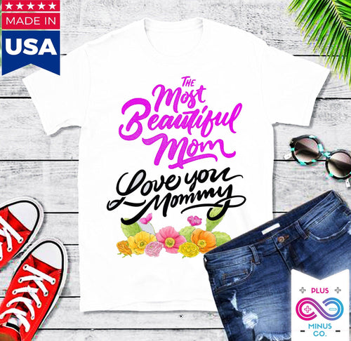 Plus Minus Co The Most Beautiful Mom || Love You Mommy T-Shirts ||  Mom Shirt ||  Mom T-shirt || Mother's Day Tee