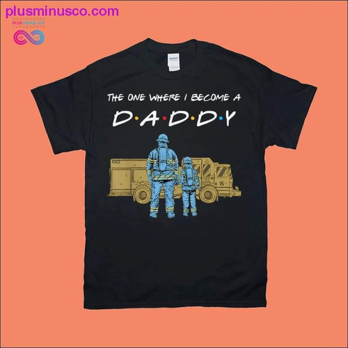 Plus Minus Co The one I become a Daddy | Fireman | Firetruck T-Shirts