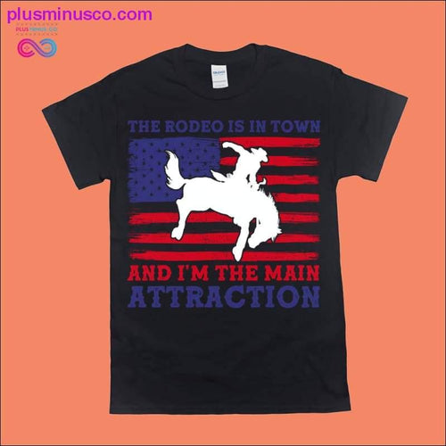 Plus Minus Co The Rodeo is in town and I'm the main Attraction | American
