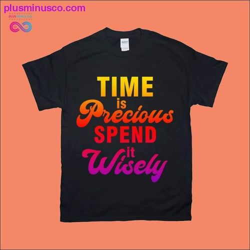 Plus Minus Co Time is Precious Spend it Wisely T-Shirts
