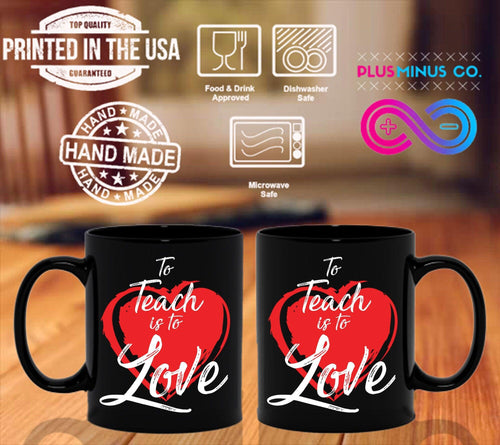 Plus Minus Co To Teach Is To Love Black Mugs, Valentines Day, Teacher Gift, Inspirational Quote, Elementary School Teacher, Preschool Passion For Teaching