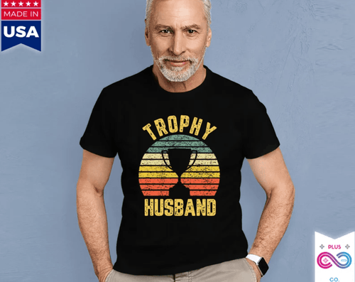 Plus Minus Co Trophy Husband Funny T-Shirt For Cool Father Or Dad, Trophy Husband, Gift for Him, Funny Husband, Gift from Wife, Anniversary Gift for Him,