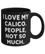 Plus Minus Co Unique Calico Cat Gifts, I Love My Calico. People, Not So Much., Motivational 11oz 15oz Mug For Cat Lovers From Friends, view 2