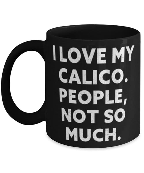Plus Minus Co Unique Calico Cat Gifts, I Love My Calico. People, Not So Much., Motivational 11oz 15oz Mug For Cat Lovers From Friends