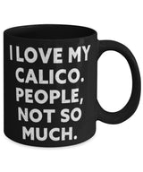 Plus Minus Co Unique Calico Cat Gifts, I Love My Calico. People, Not So Much., Motivational 11oz 15oz Mug For Cat Lovers From Friends, view 2