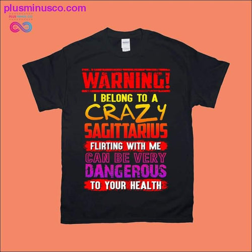 Plus Minus Co Warning! I belong to a Crazy Sagittarius T-Shirts