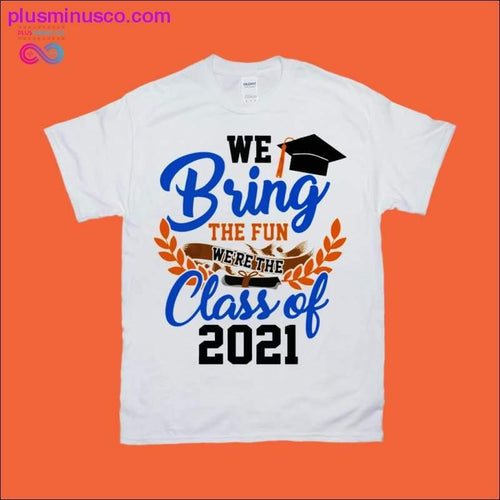 Plus Minus Co We Bring the Fun Class of 2021 T-Shirts