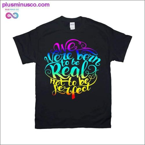 Plus Minus Co We were Born Real not be Perfect T-Shirts