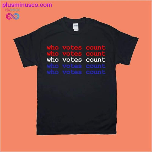 Plus Minus Co who votes count T-Shirts