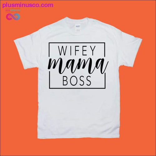 Plus Minus Co Wifey Mama Boss T-Shirts