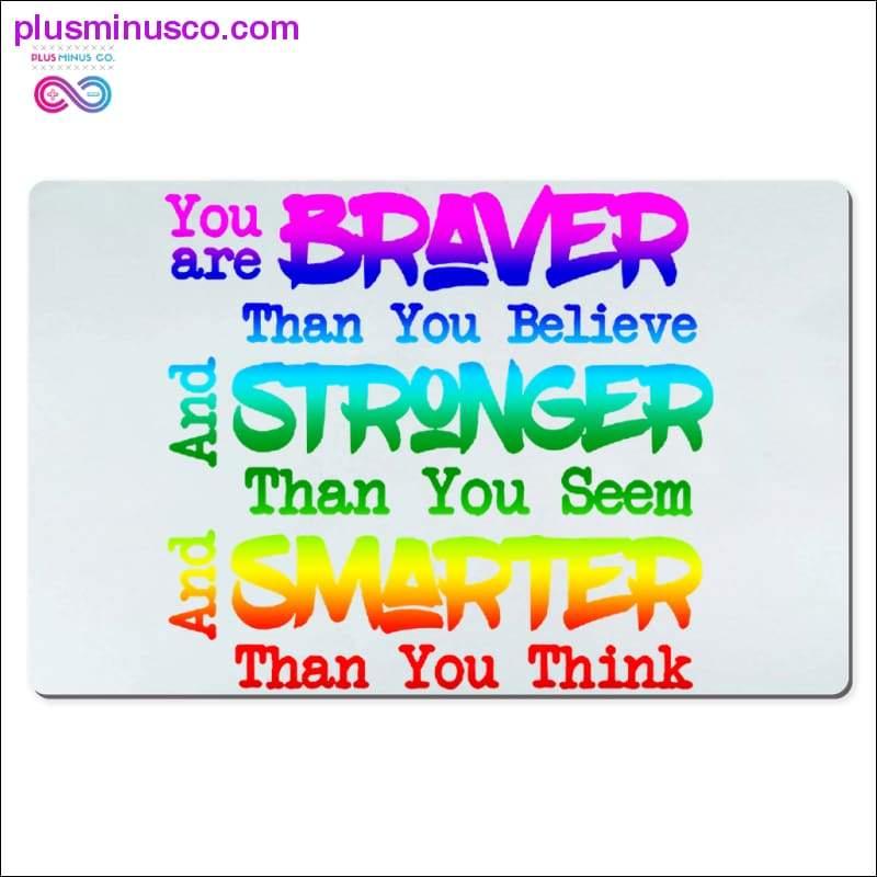 Plus Minus Co You are braver than you believe and stronger than you seem