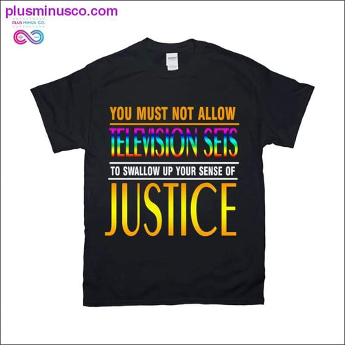 Plus Minus Co You must not allow TV sets to destroy your sense of justice