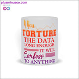 Plus Minus Co You Torture the Data long enough it will Confess to anything, view 6