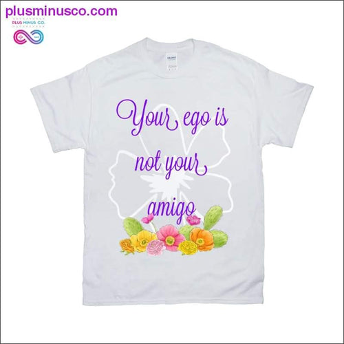 Plus Minus Co Your Ego is not your amgio T-Shirts