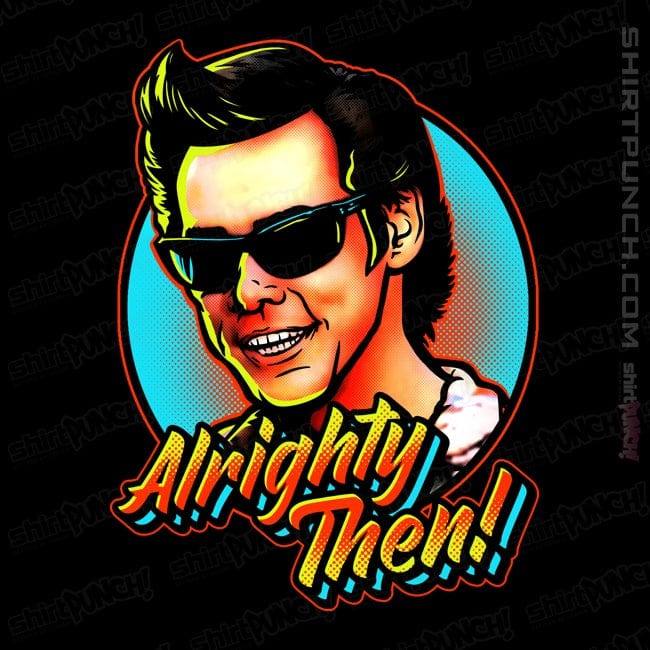 ShirtPunch ALLLrighty Then!