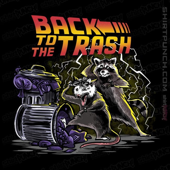 ShirtPunch Back To The Trash!
