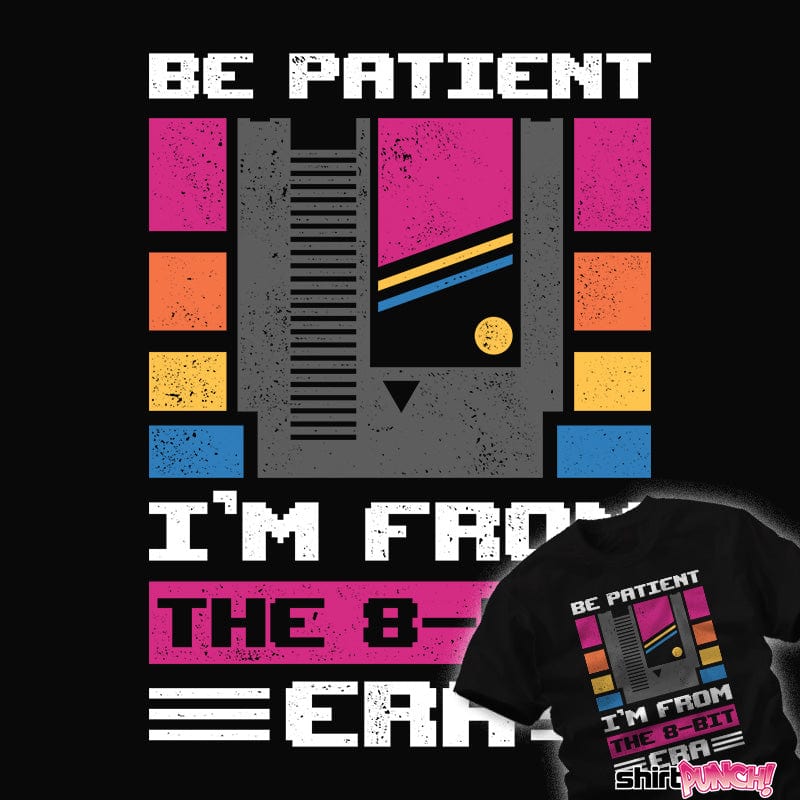 ShirtPunch Be Patient I'm 8-Bit