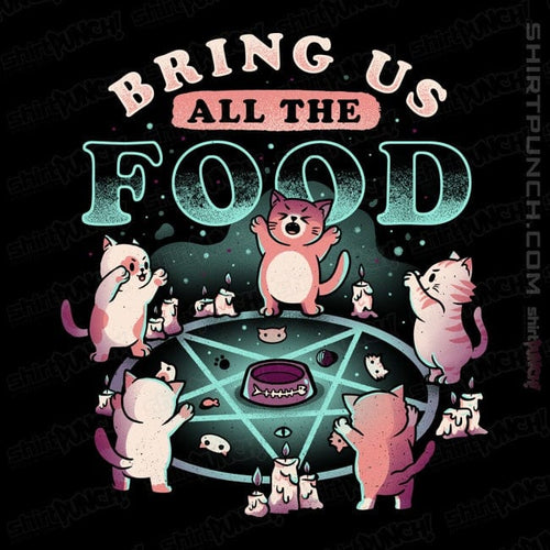 ShirtPunch Bring Us All The Food