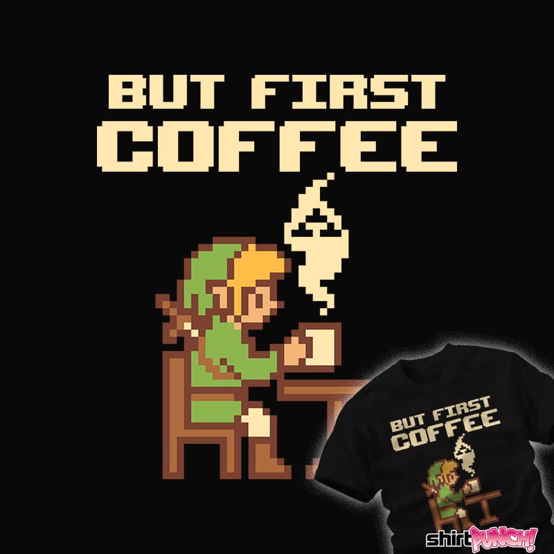 ShirtPunch But First Coffee