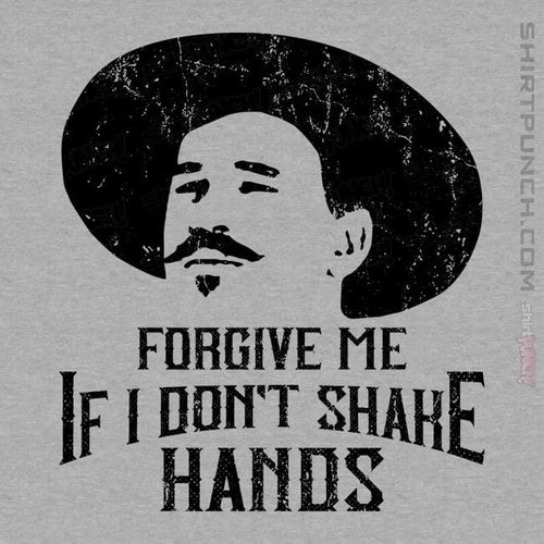 ShirtPunch Forgive Me If I Don't Shake Hands