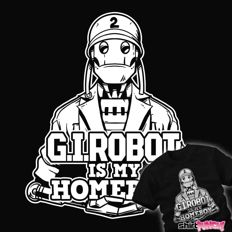 ShirtPunch G.I. Robot Is My Homeboy