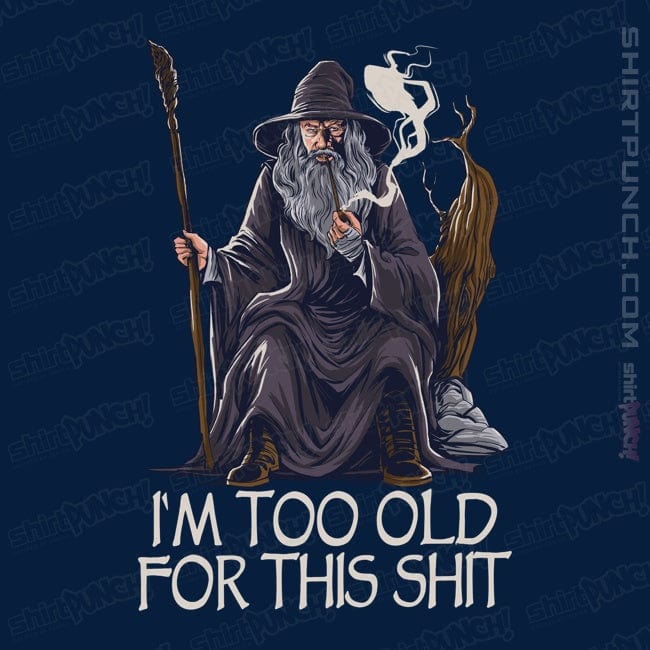 ShirtPunch Gandalf Is Too Old
